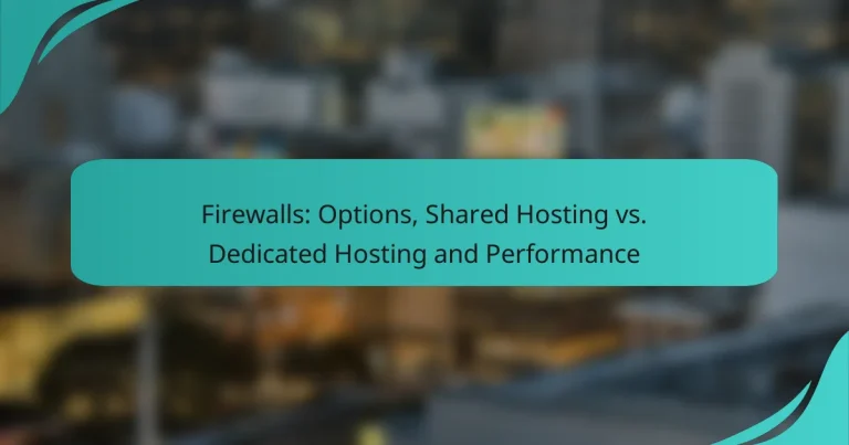 Firewalls: Options, Shared Hosting vs. Dedicated Hosting and Performance
