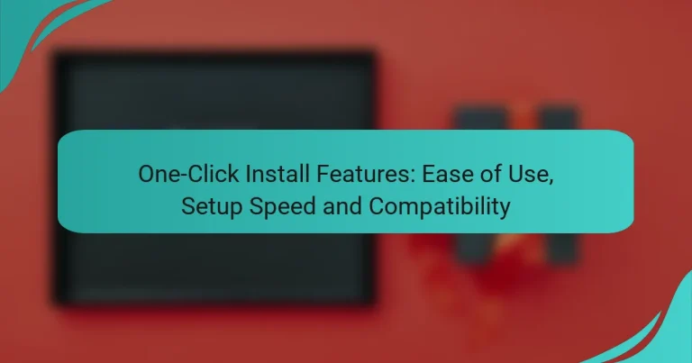 One-Click Install Features: Ease of Use, Setup Speed and Compatibility