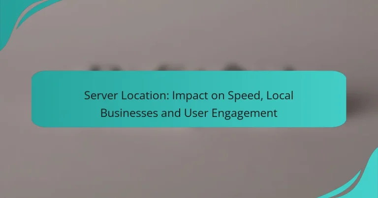 Server Location: Impact on Speed, Local Businesses and User Engagement