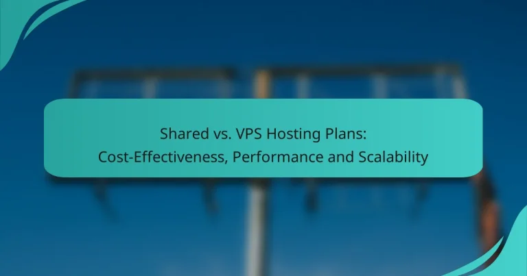 Shared vs. VPS Hosting Plans: Cost-Effectiveness, Performance and Scalability
