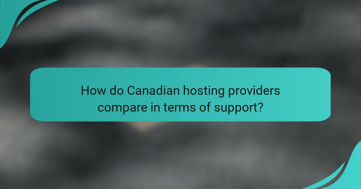 How do Canadian hosting providers compare in terms of support?