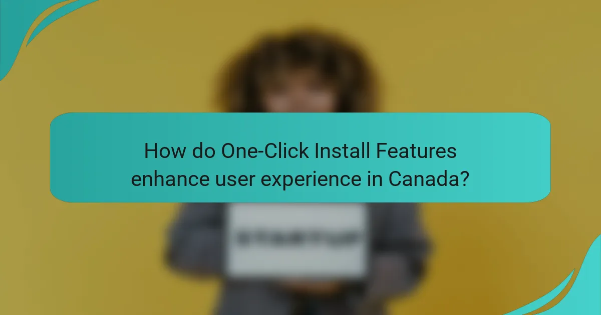 How do One-Click Install Features enhance user experience in Canada?