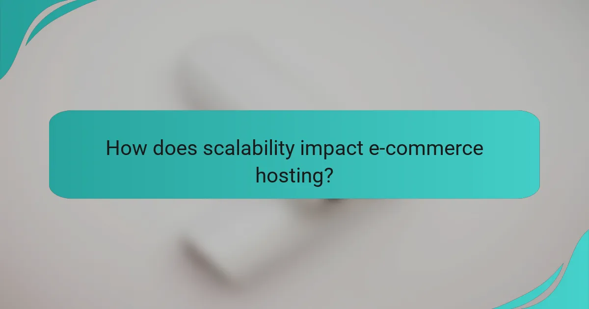 How does scalability impact e-commerce hosting?