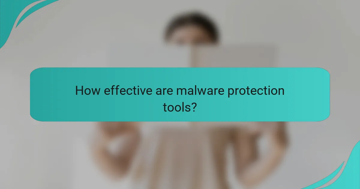 How effective are malware protection tools?