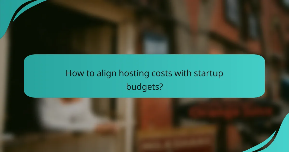 How to align hosting costs with startup budgets?
