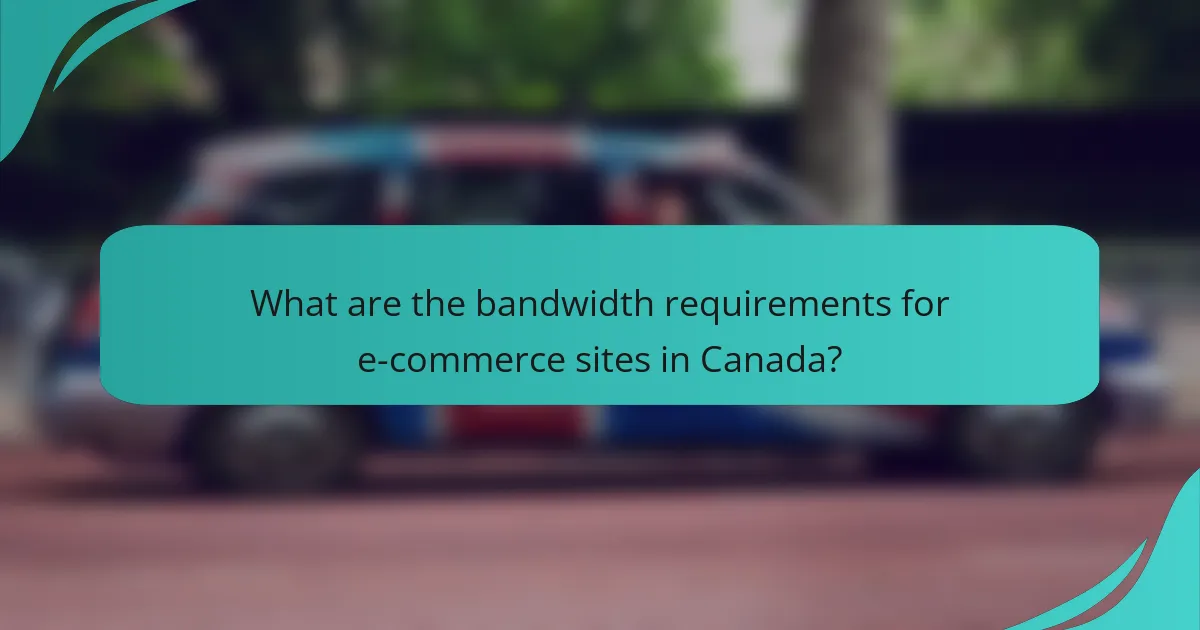 What are the bandwidth requirements for e-commerce sites in Canada?