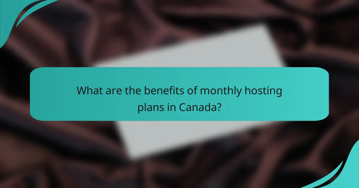 What are the benefits of monthly hosting plans in Canada?