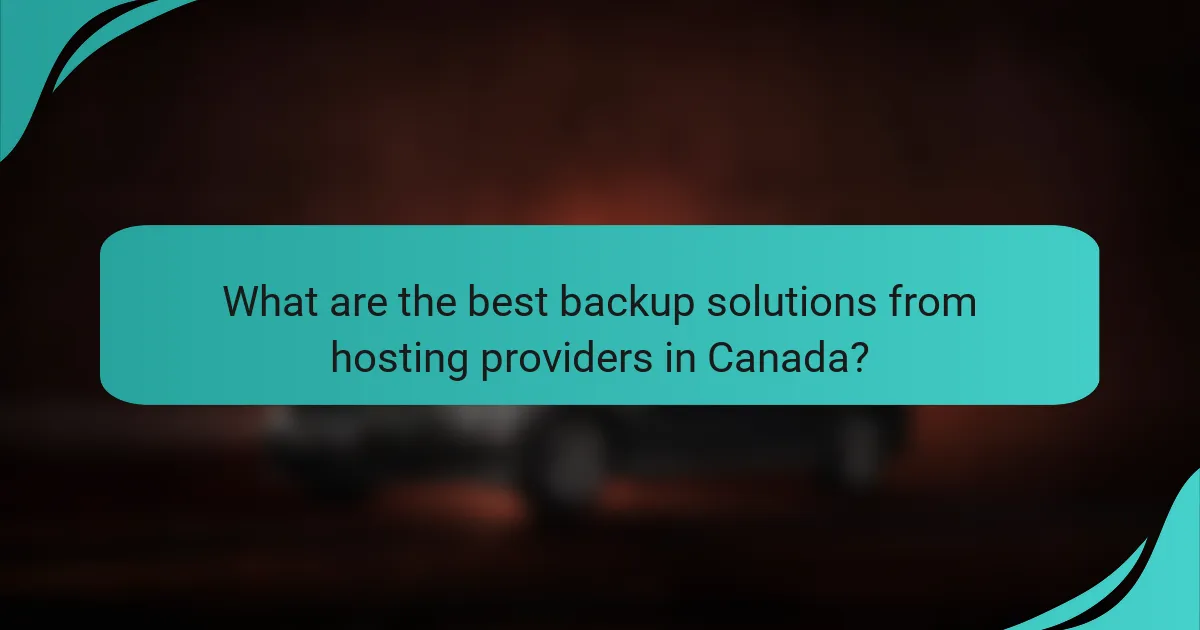 What are the best backup solutions from hosting providers in Canada?