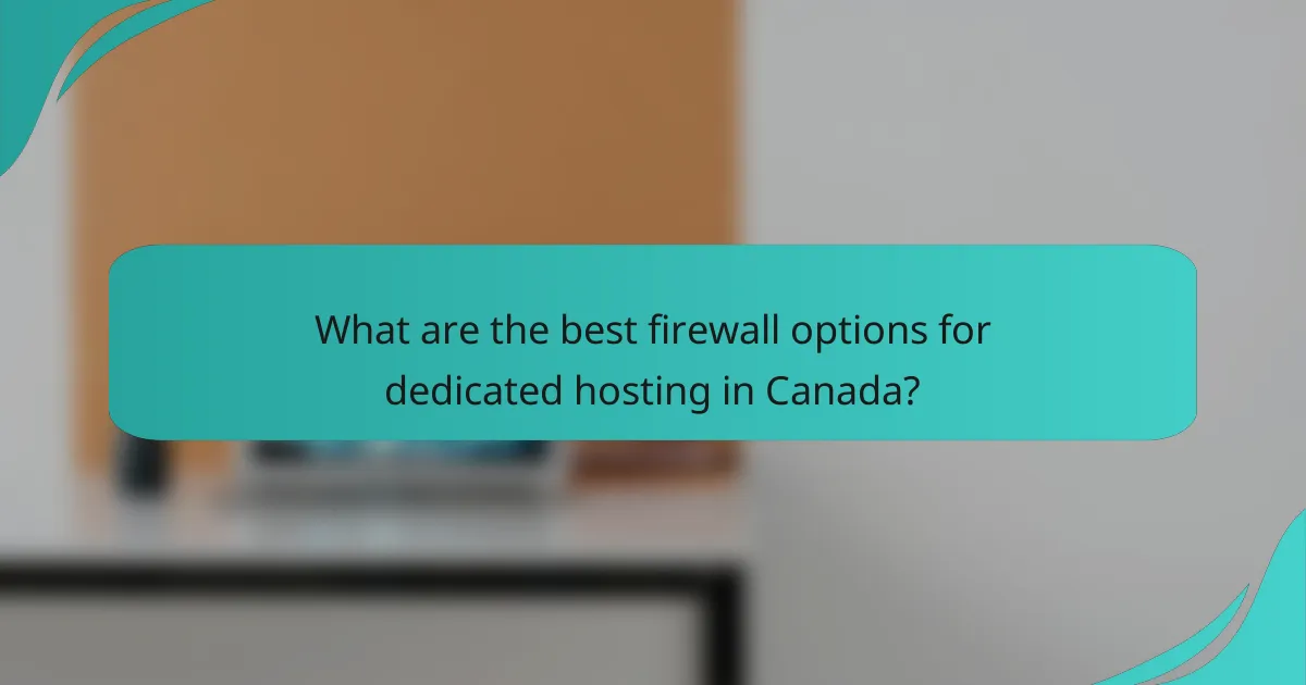 What are the best firewall options for dedicated hosting in Canada?