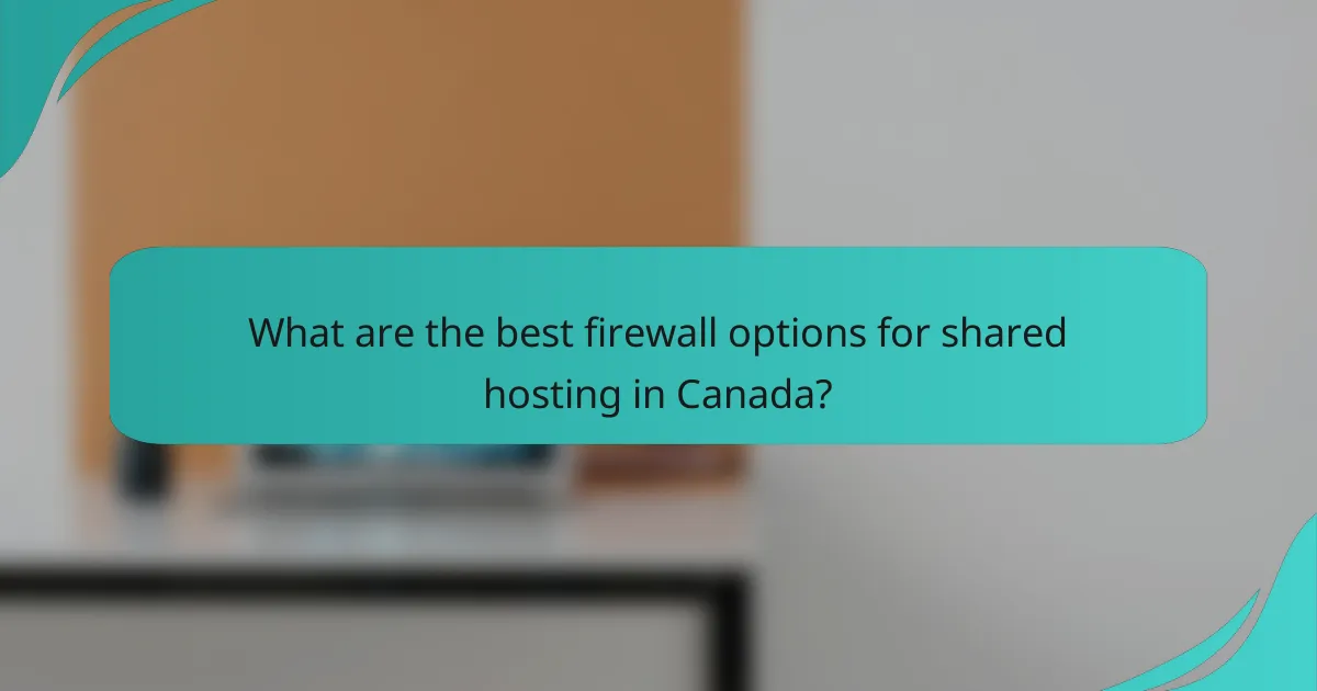 What are the best firewall options for shared hosting in Canada?