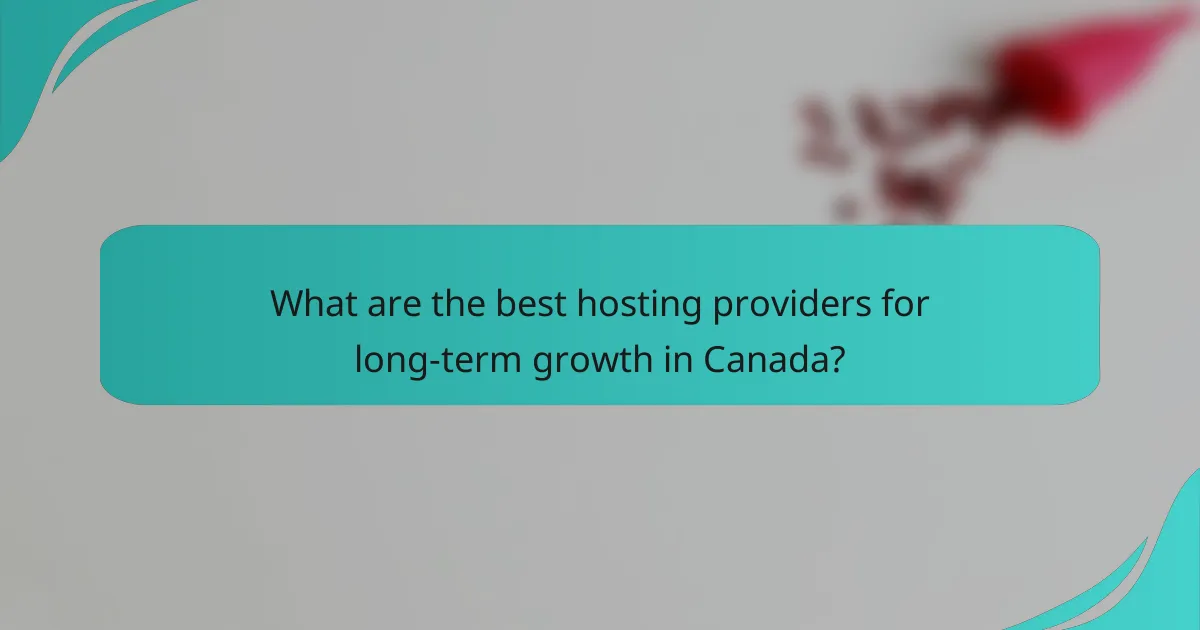 What are the best hosting providers for long-term growth in Canada?