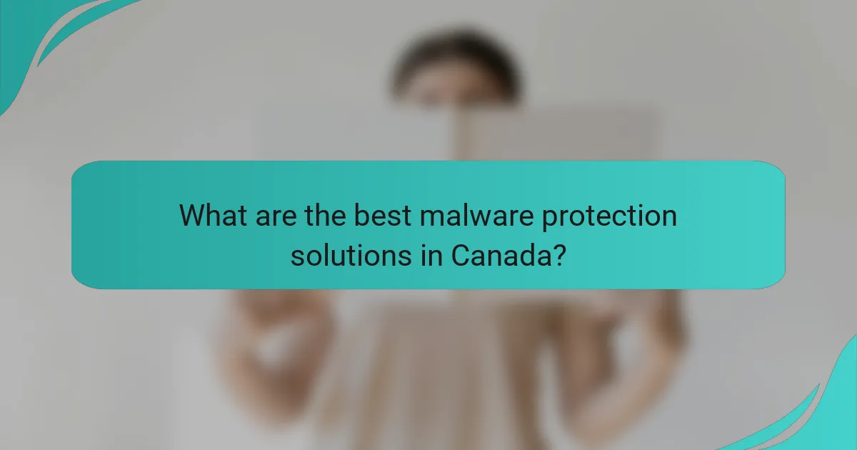 What are the best malware protection solutions in Canada?