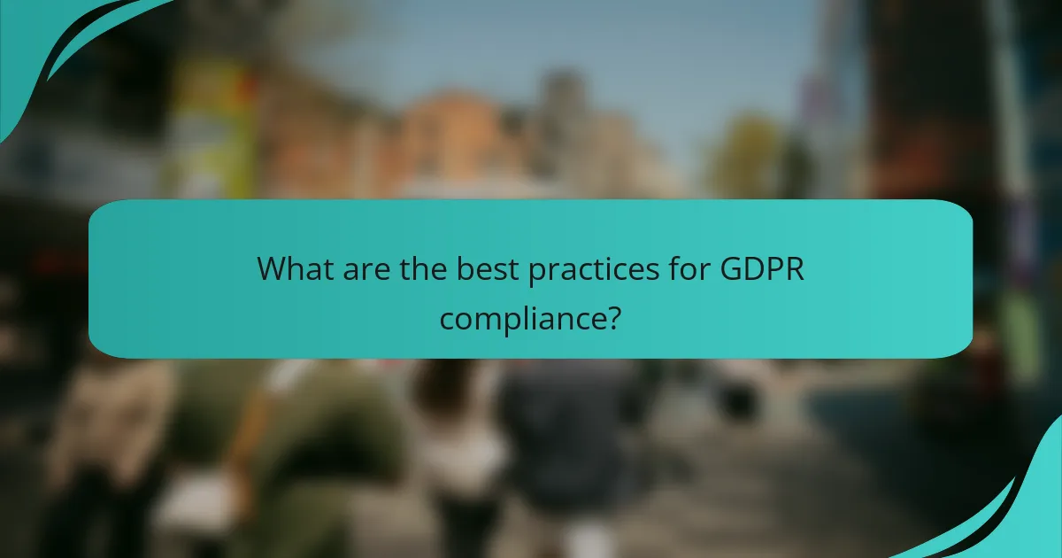 What are the best practices for GDPR compliance?