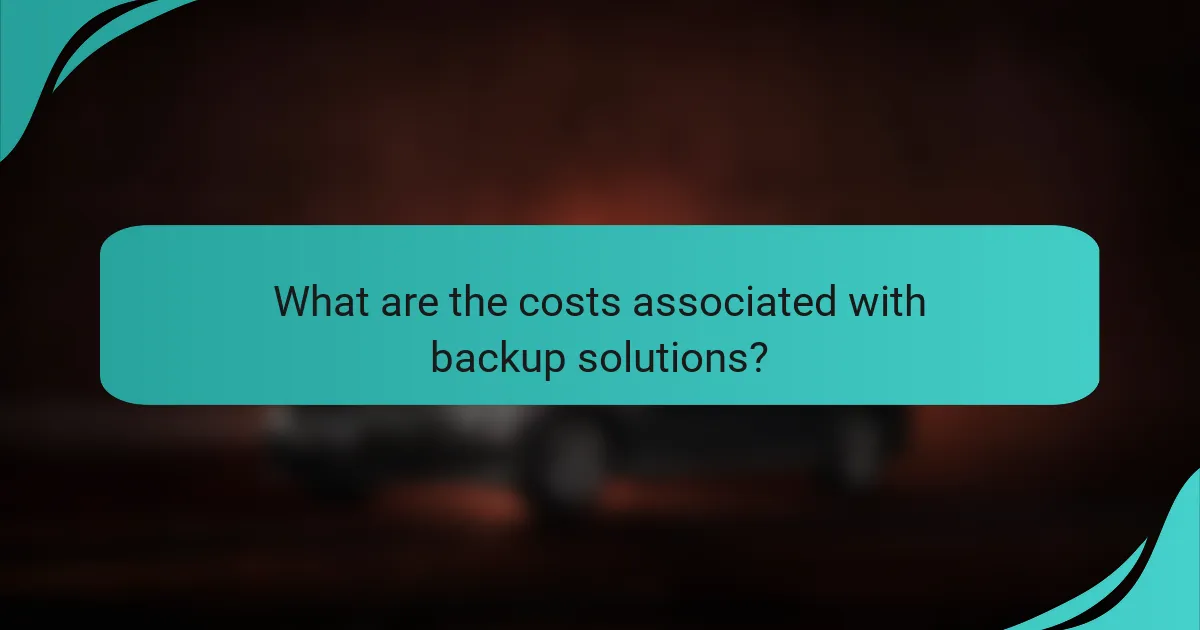 What are the costs associated with backup solutions?