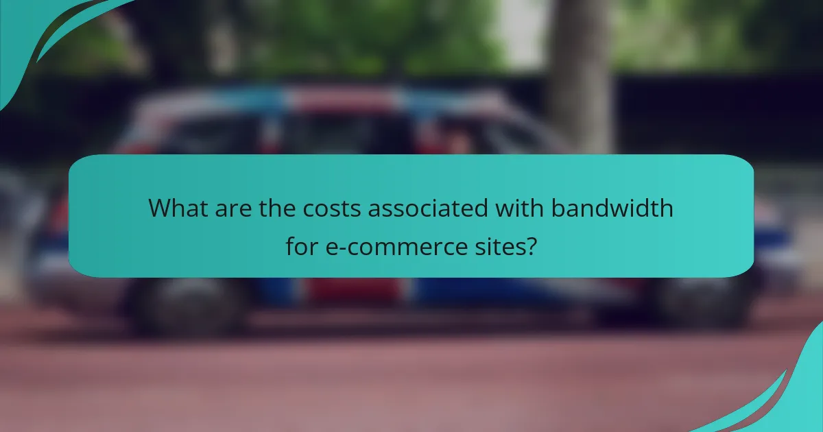 What are the costs associated with bandwidth for e-commerce sites?