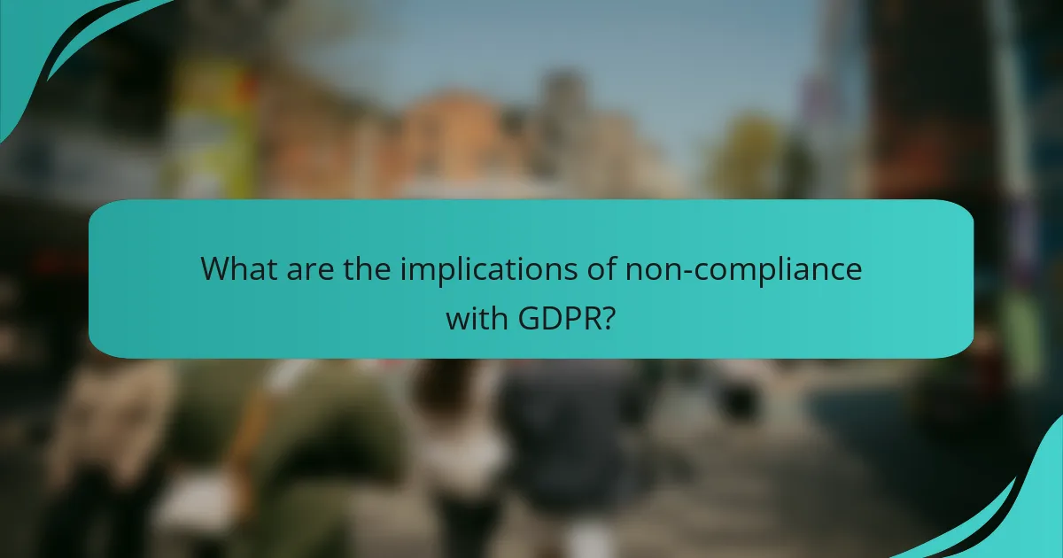 What are the implications of non-compliance with GDPR?