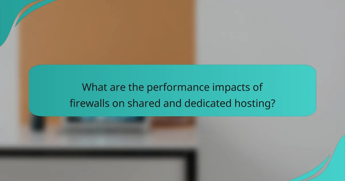 What are the performance impacts of firewalls on shared and dedicated hosting?