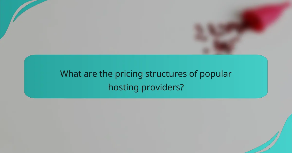 What are the pricing structures of popular hosting providers?