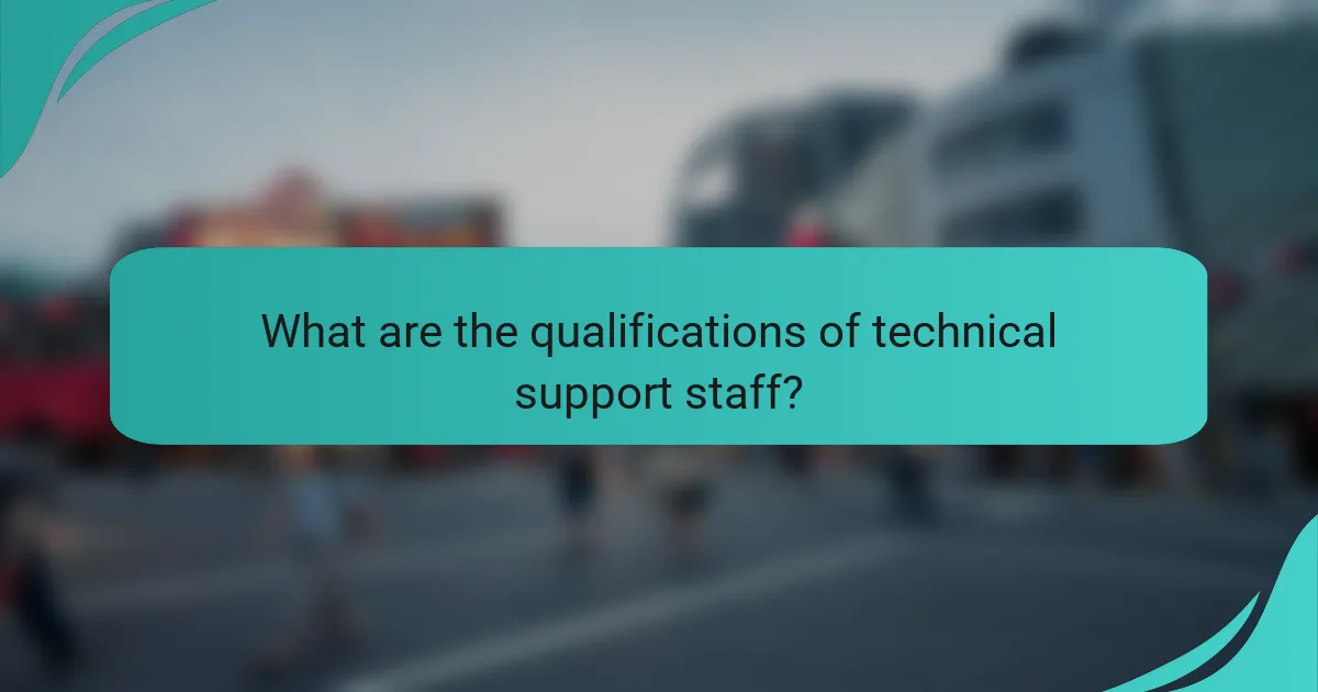 What are the qualifications of technical support staff?