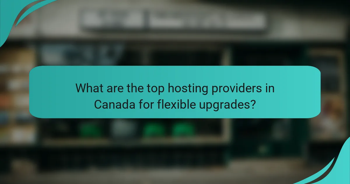 What are the top hosting providers in Canada for flexible upgrades?