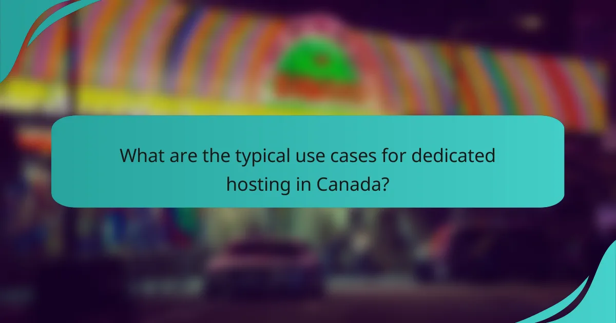 What are the typical use cases for dedicated hosting in Canada?