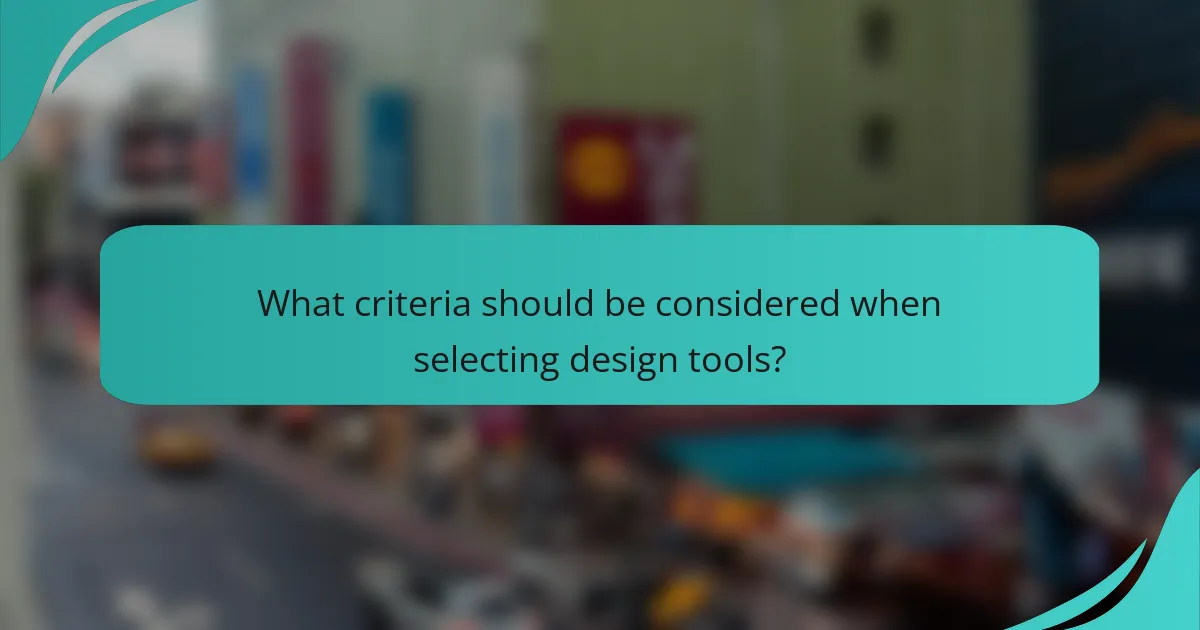 What criteria should be considered when selecting design tools?