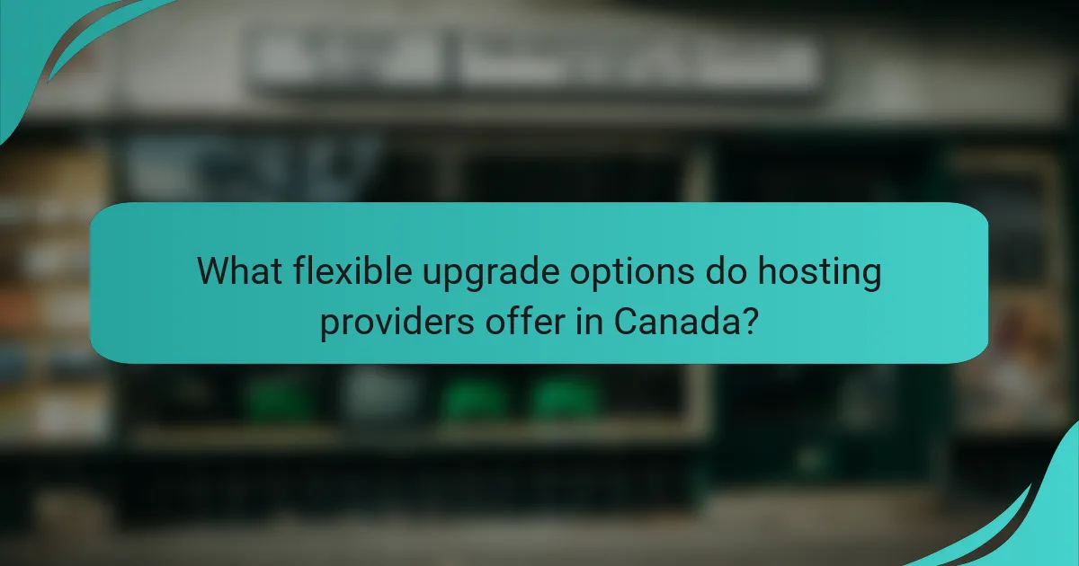 What flexible upgrade options do hosting providers offer in Canada?