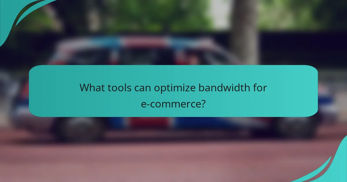 What tools can optimize bandwidth for e-commerce?